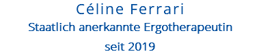 Céline Ferrari Staatlich anerkannte Ergotherapeutin seit 2019